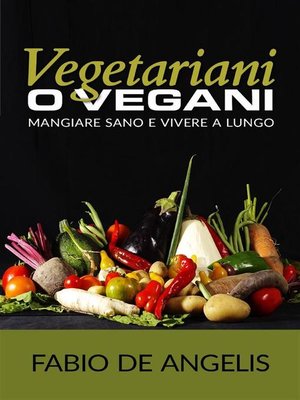 cover image of Vegetariani o vegani--mangiare sano e vivere a lungo